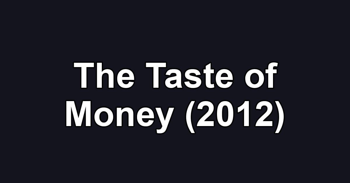 The Taste of Money (2012)