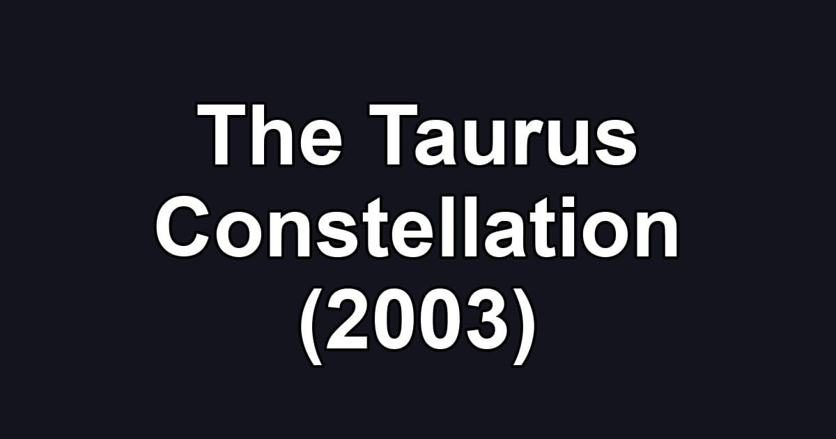 The Taurus Constellation (2003)