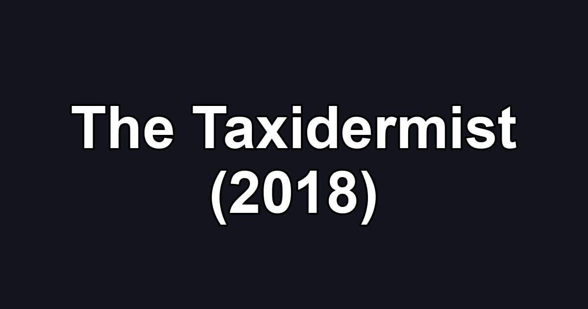 The Taxidermist (2018)
