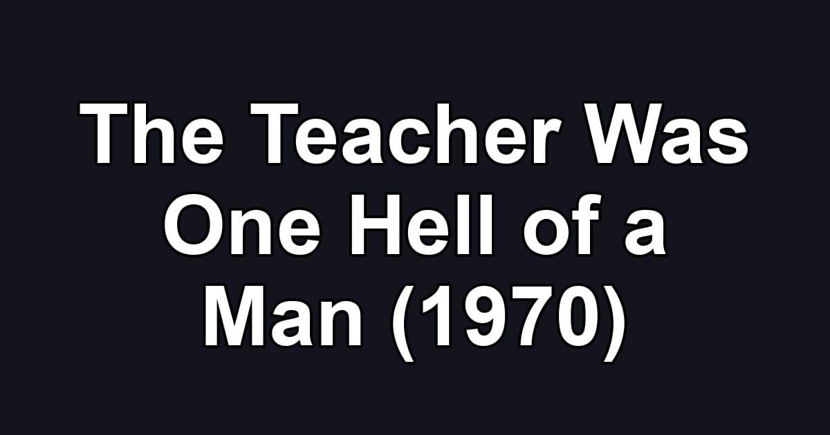 The Teacher Was One Hell of a Man (1970)