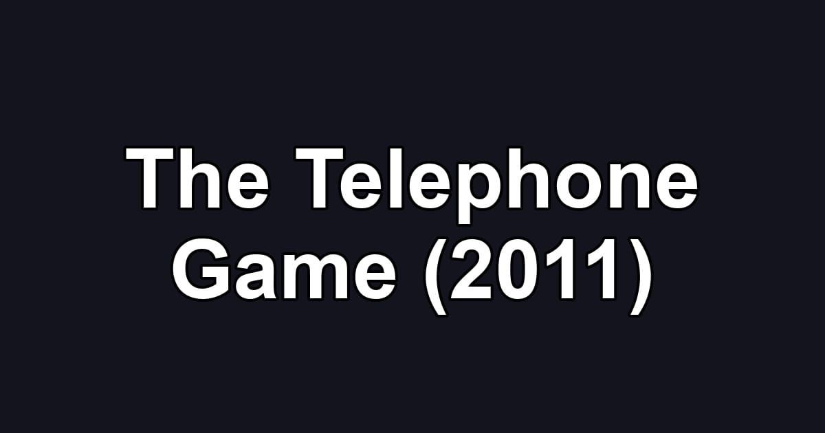 The Telephone Game (2011)