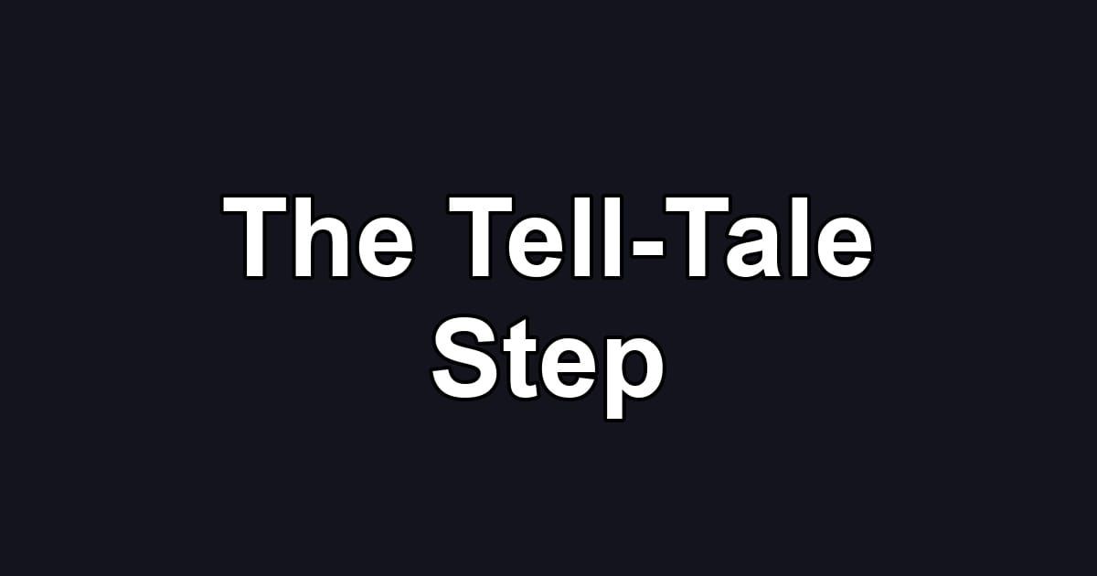 The Tell-Tale Step
