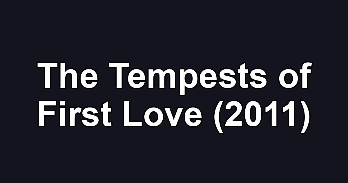 The Tempests of First Love (2011)