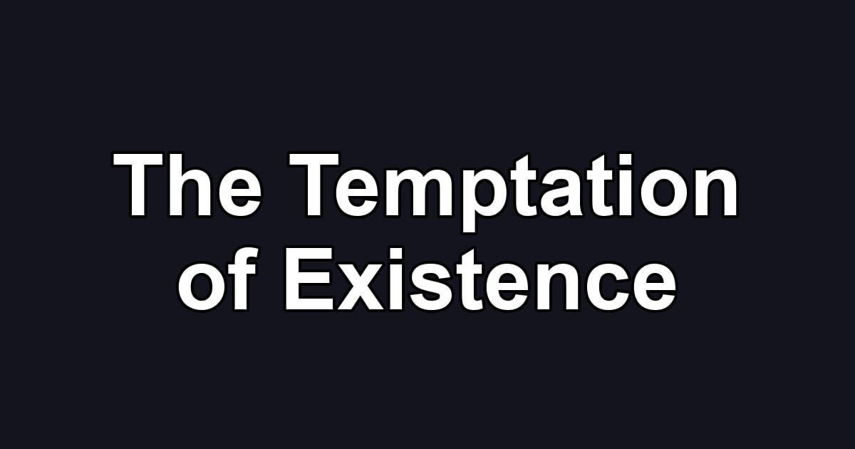 The Temptation of Existence