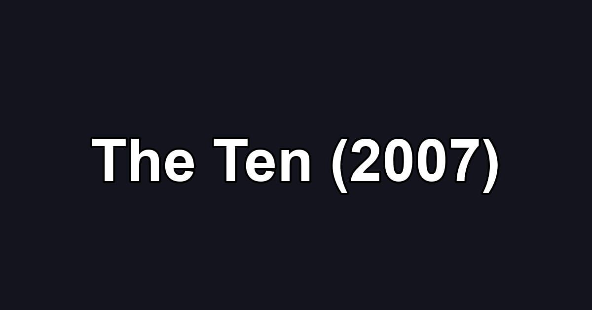 The Ten (2007)