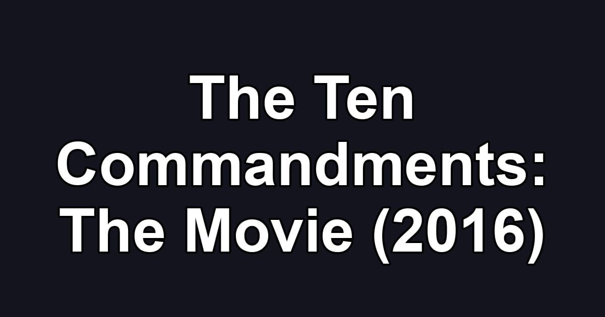 The Ten Commandments: The Movie (2016)