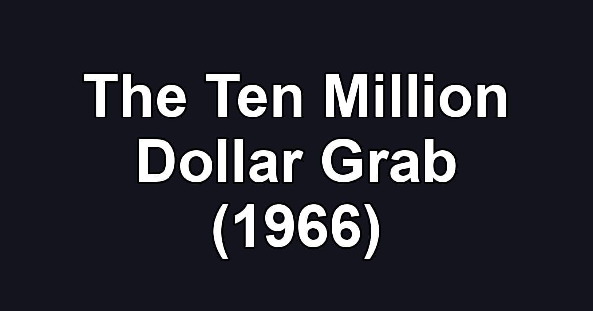 The Ten Million Dollar Grab (1966)