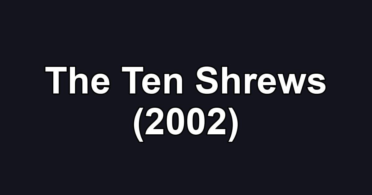 The Ten Shrews (2002)