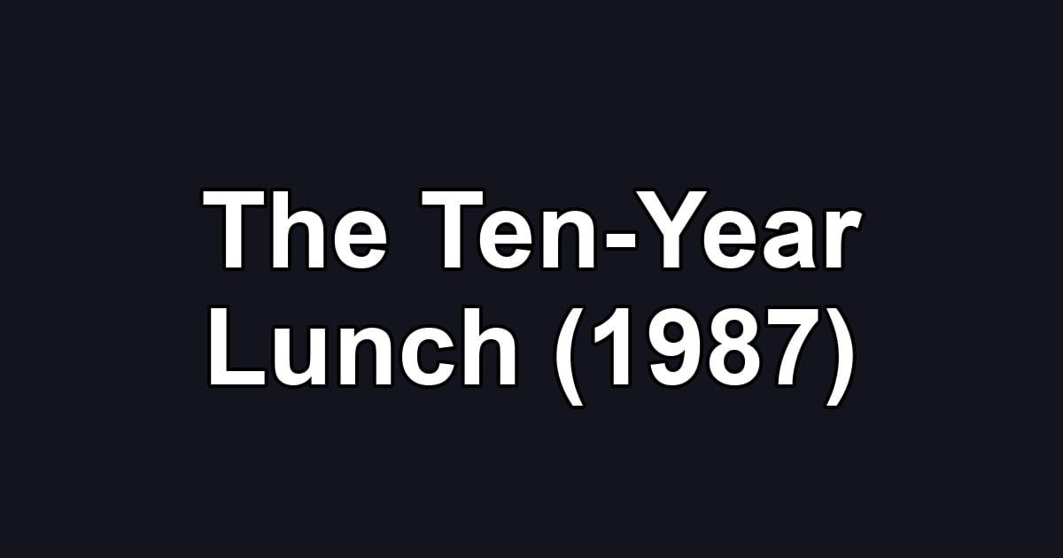 The Ten-Year Lunch (1987)