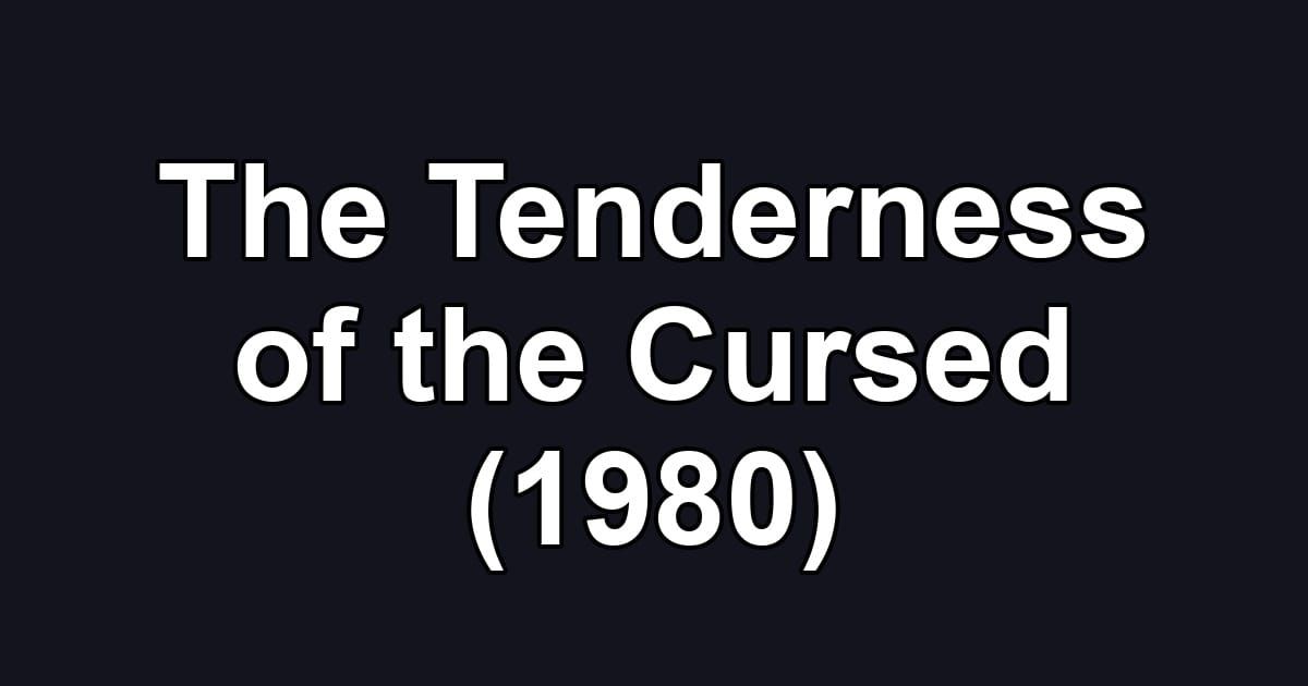 The Tenderness of the Cursed (1980)