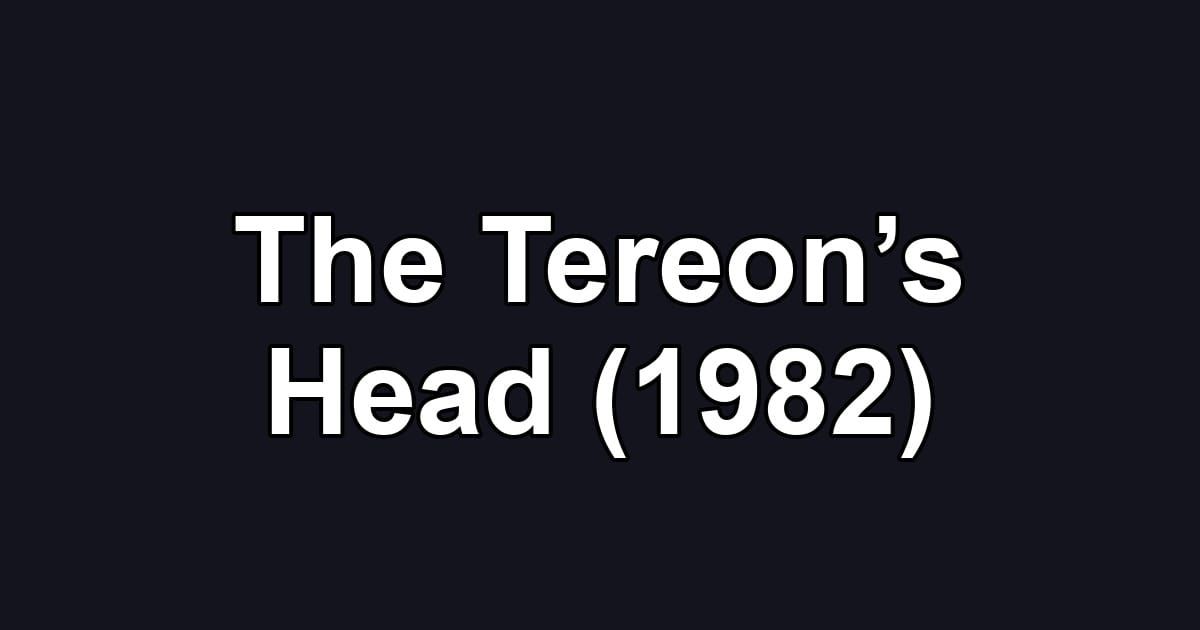 The Tereon’s Head (1982)