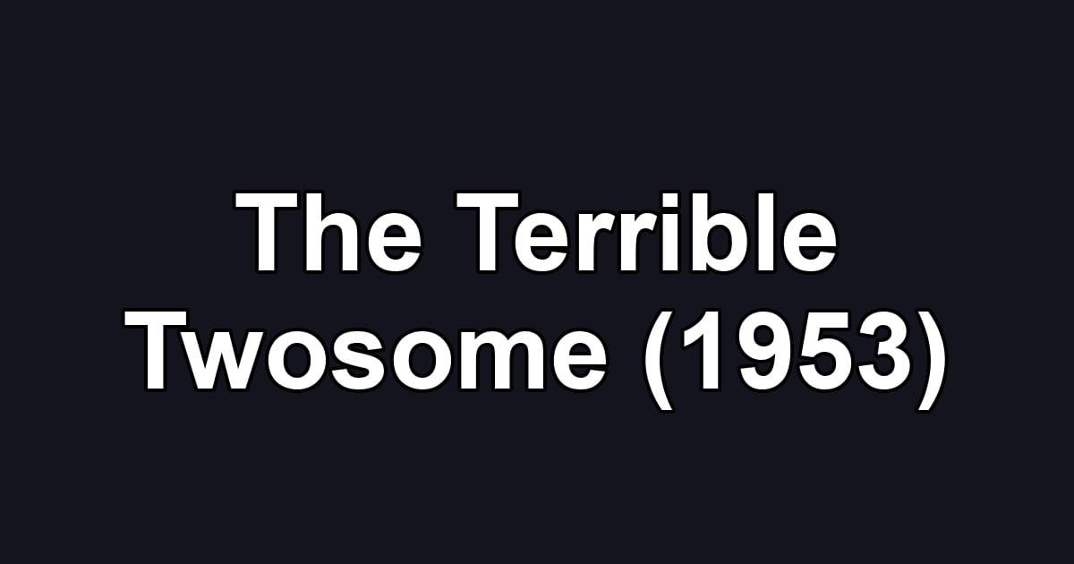 The Terrible Twosome (1953)