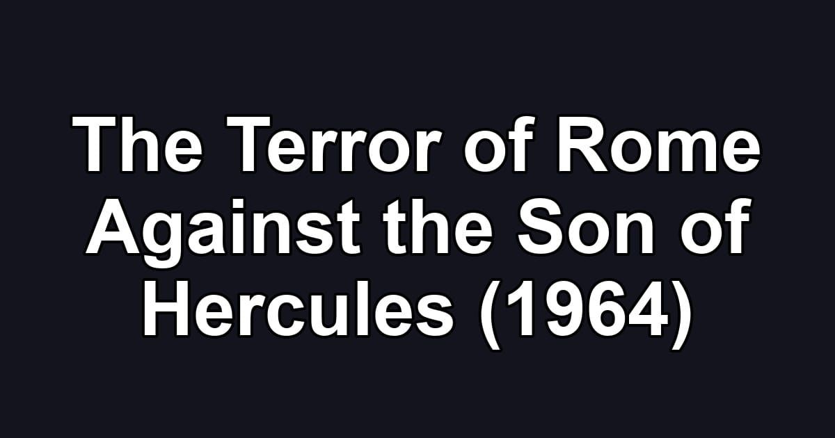The Terror of Rome Against the Son of Hercules (1964)