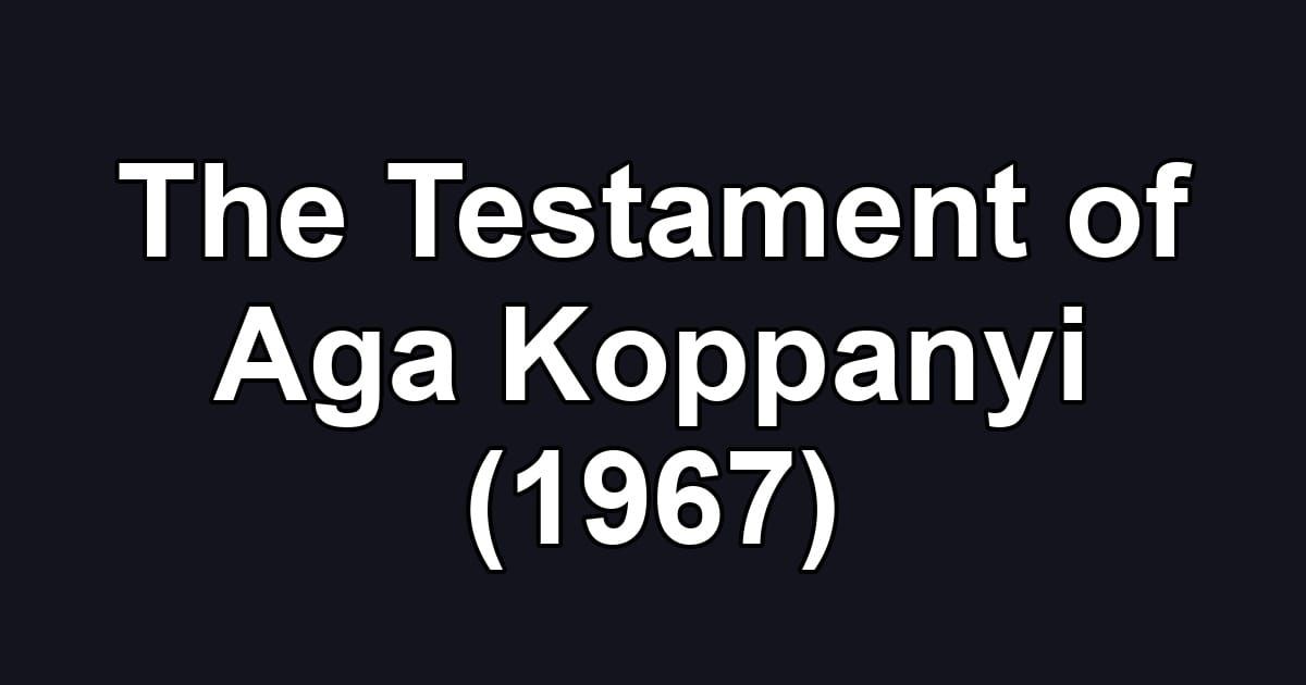 The Testament of Aga Koppanyi (1967)
