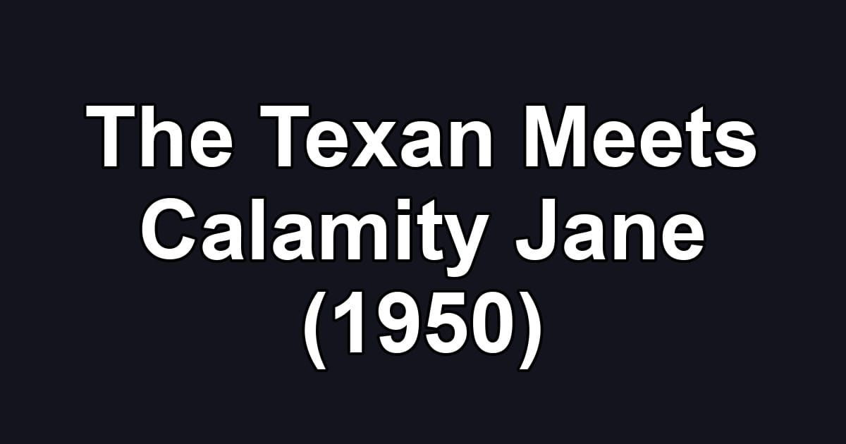 The Texan Meets Calamity Jane (1950)