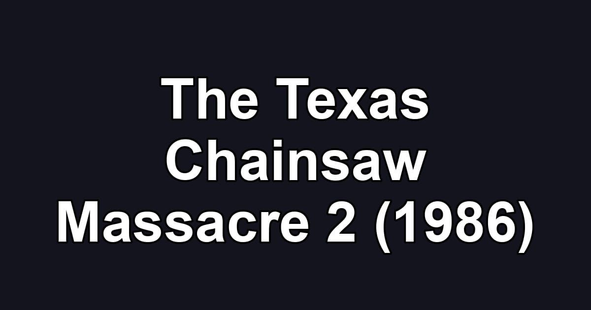 The Texas Chainsaw Massacre 2 (1986)