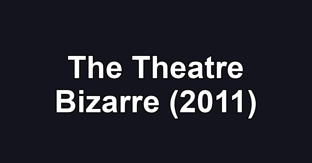 The Theatre Bizarre (2011)