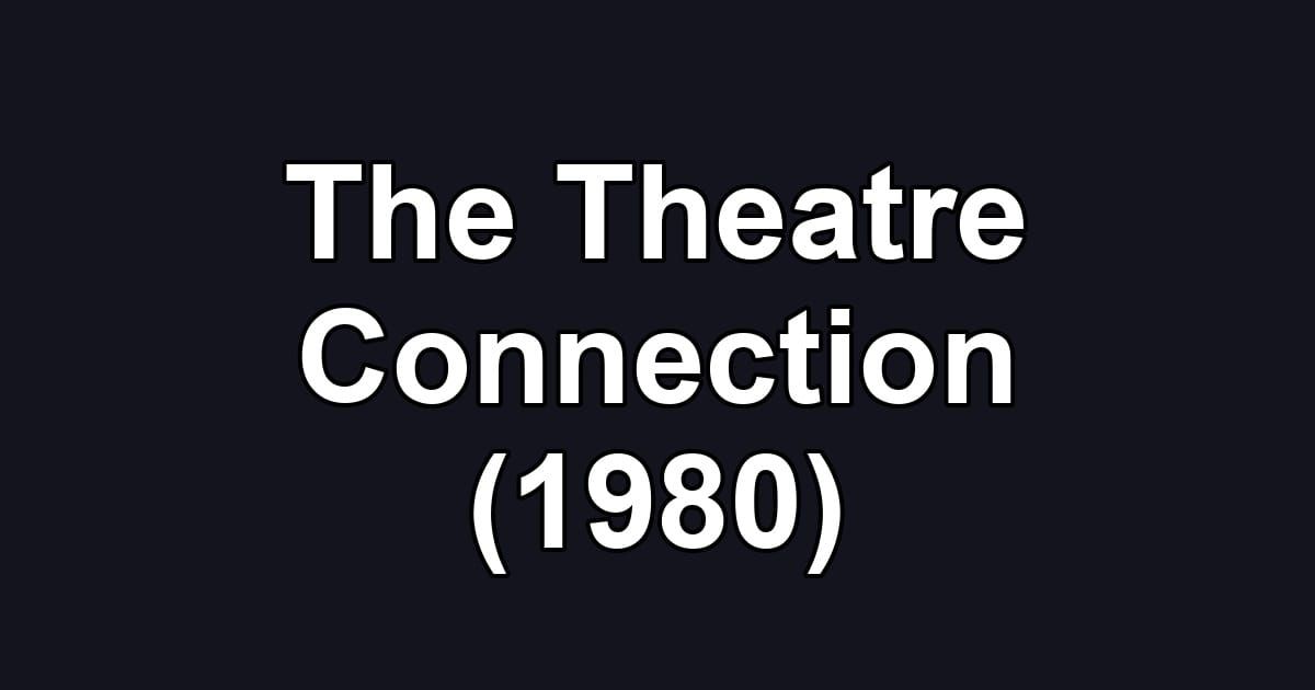 The Theatre Connection (1980)