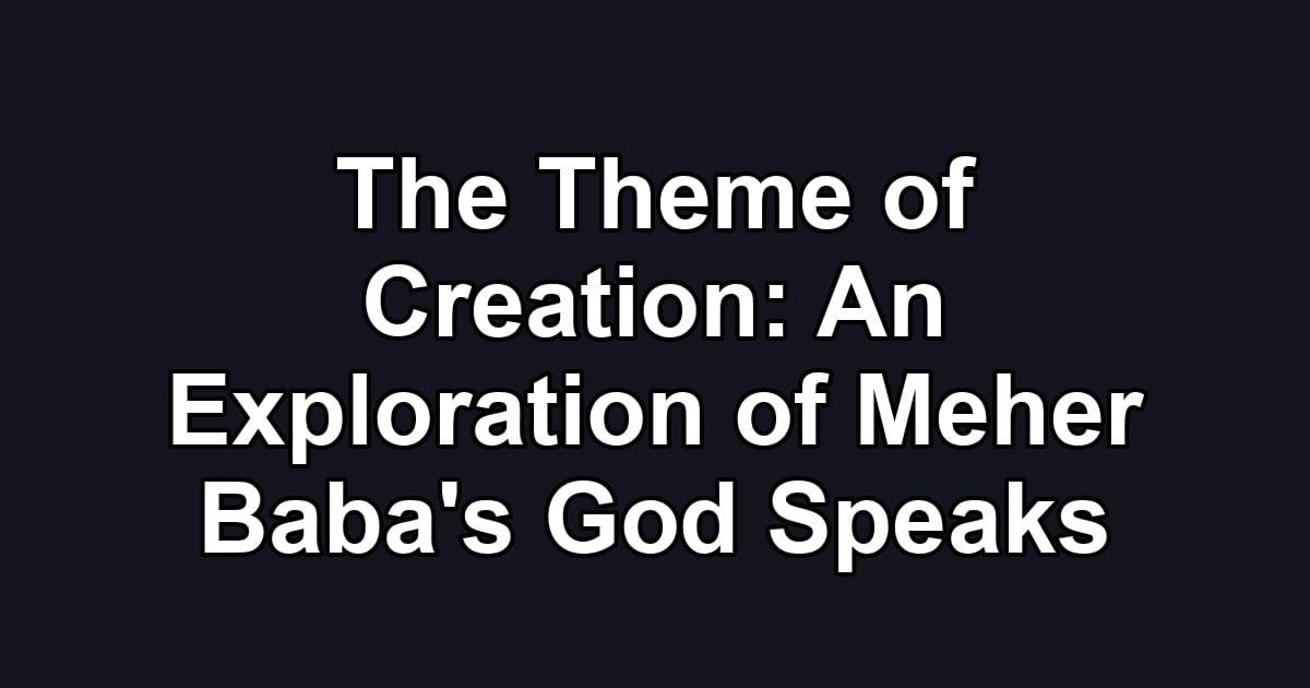 The Theme of Creation: An Exploration of Meher Baba's God Speaks