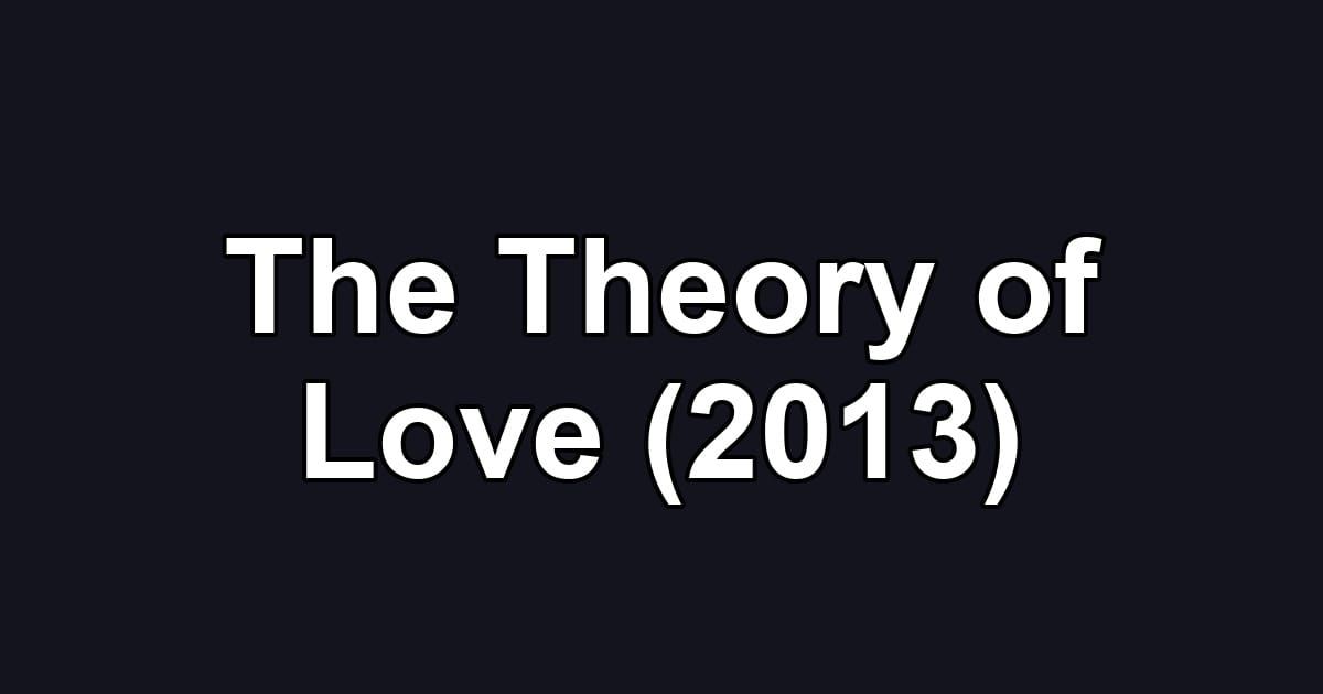 The Theory of Love (2013)
