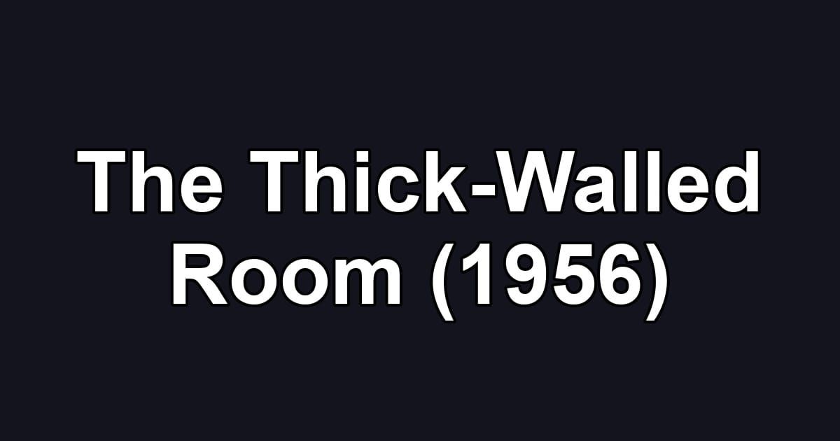 The Thick-Walled Room (1956)
