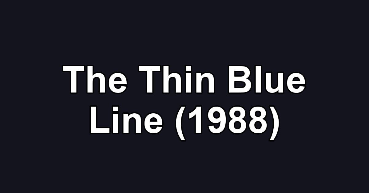 The Thin Blue Line (1988)