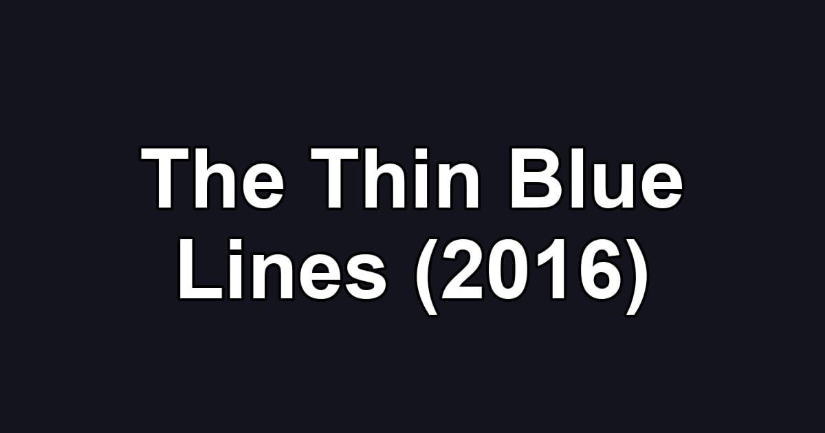 The Thin Blue Lines (2016)