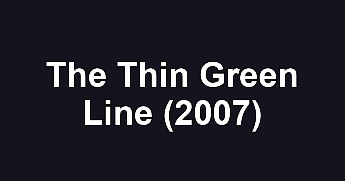 The Thin Green Line (2007)