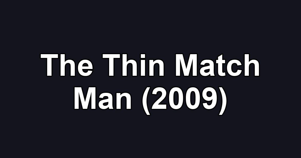 The Thin Match Man (2009)