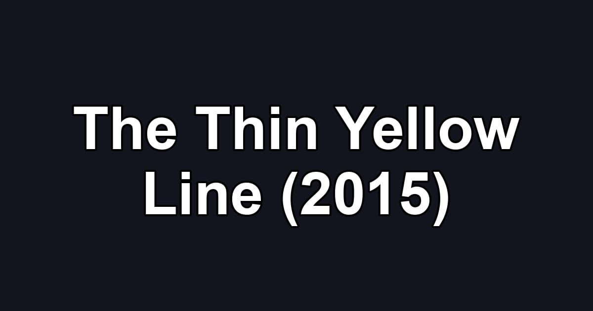 The Thin Yellow Line (2015)
