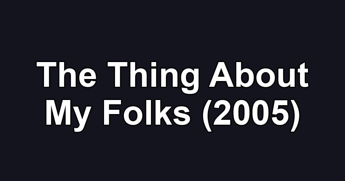 The Thing About My Folks (2005)