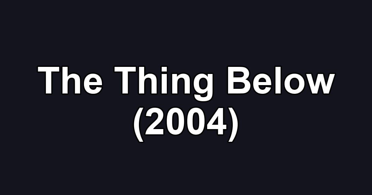 The Thing Below (2004)