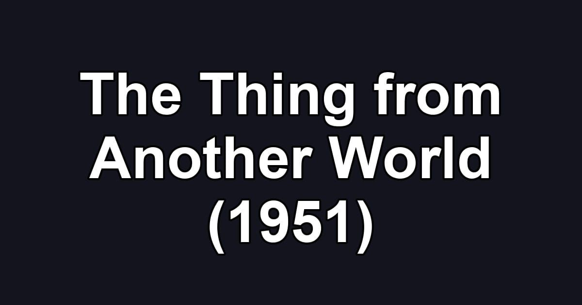 The Thing from Another World (1951)