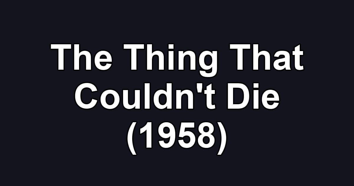 The Thing That Couldn't Die (1958)