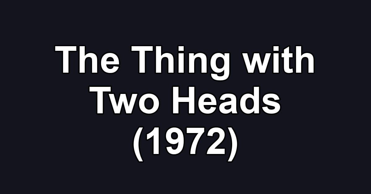 The Thing with Two Heads (1972)