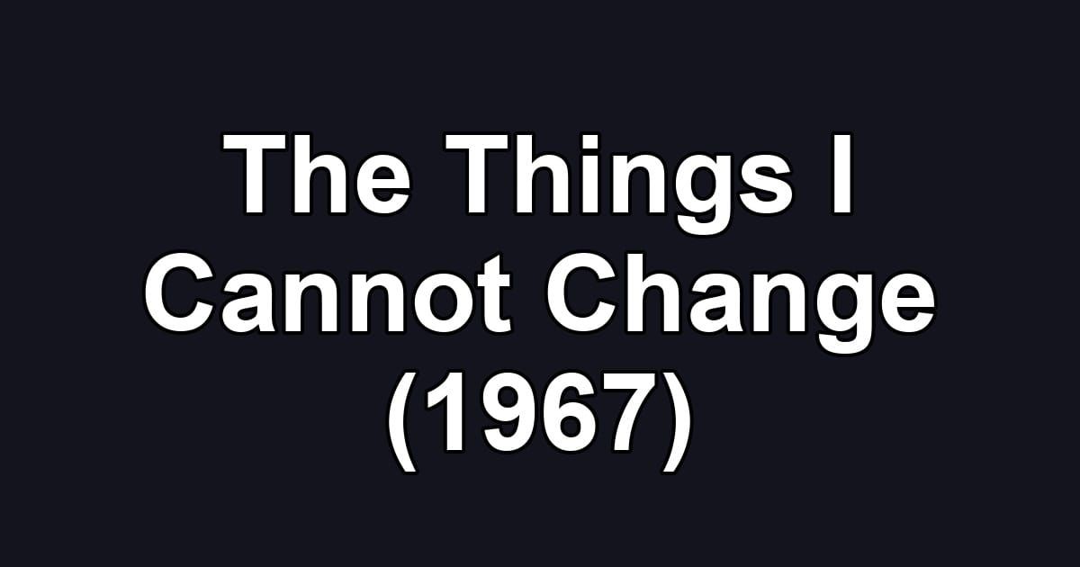 The Things I Cannot Change (1967)