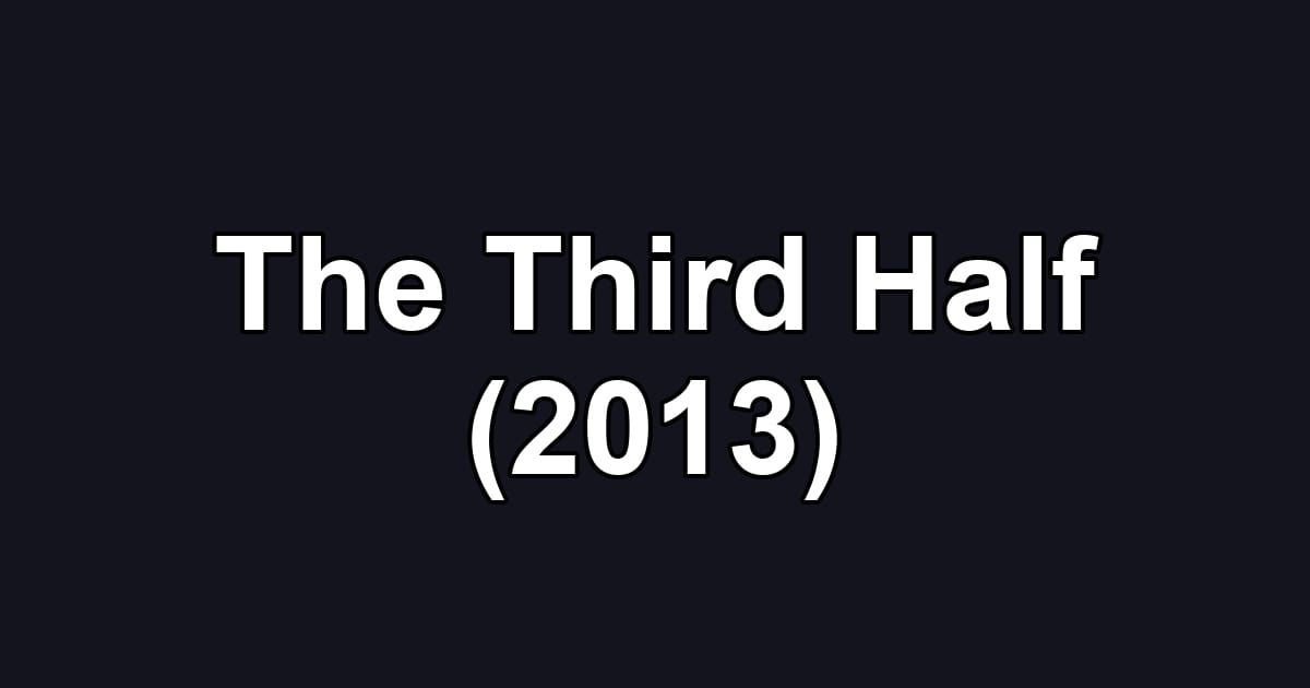 The Third Half (2013)