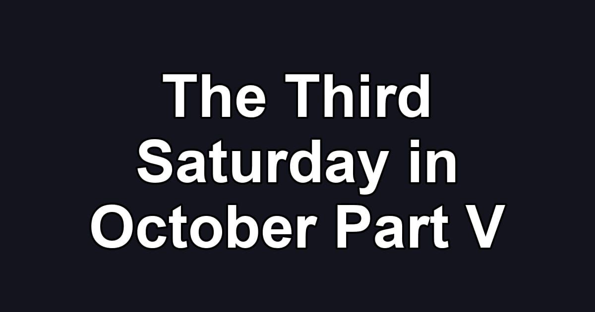 The Third Saturday in October Part V