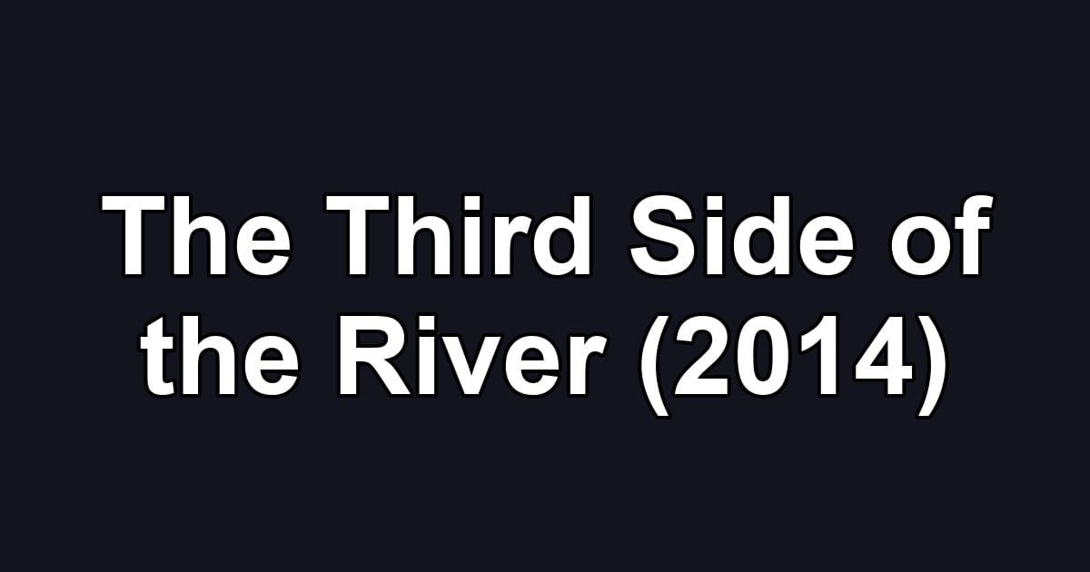 The Third Side of the River (2014)