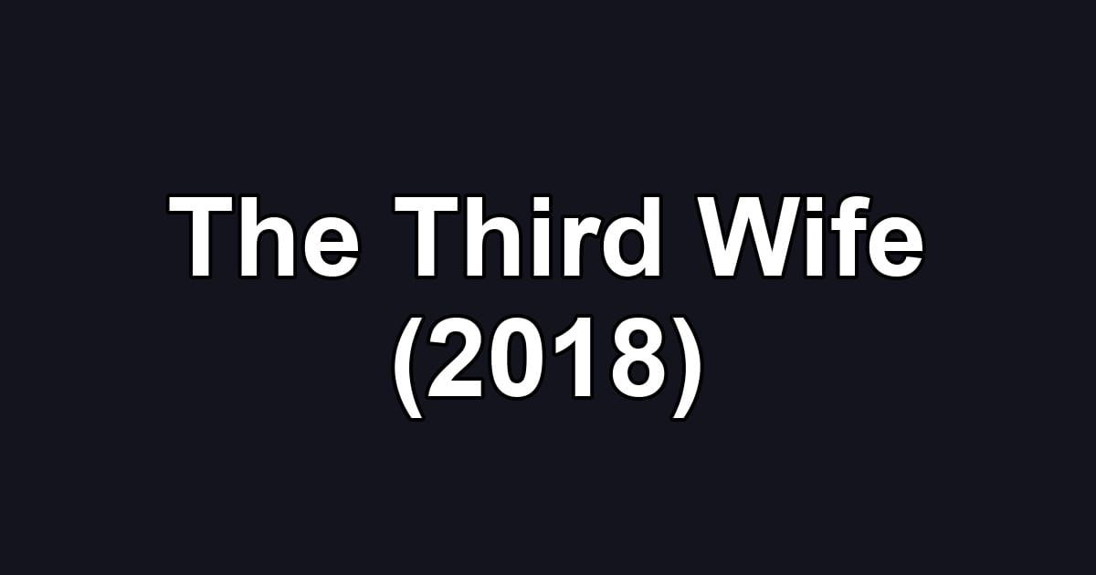 The Third Wife (2018)