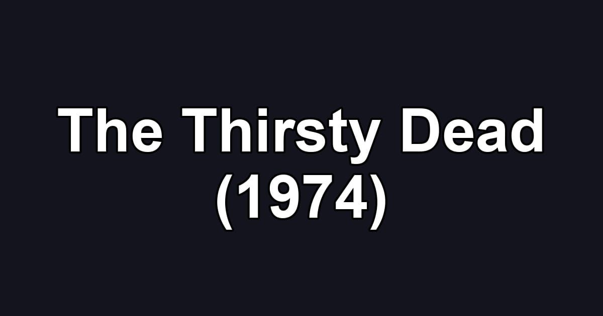 The Thirsty Dead (1974)