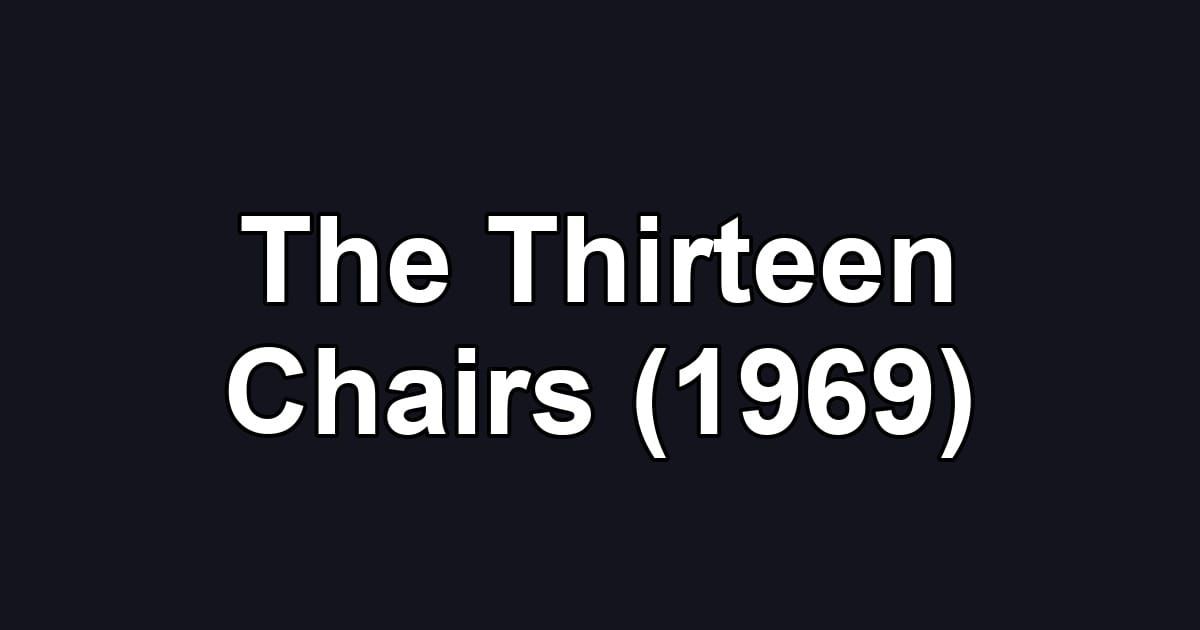 The Thirteen Chairs (1969)