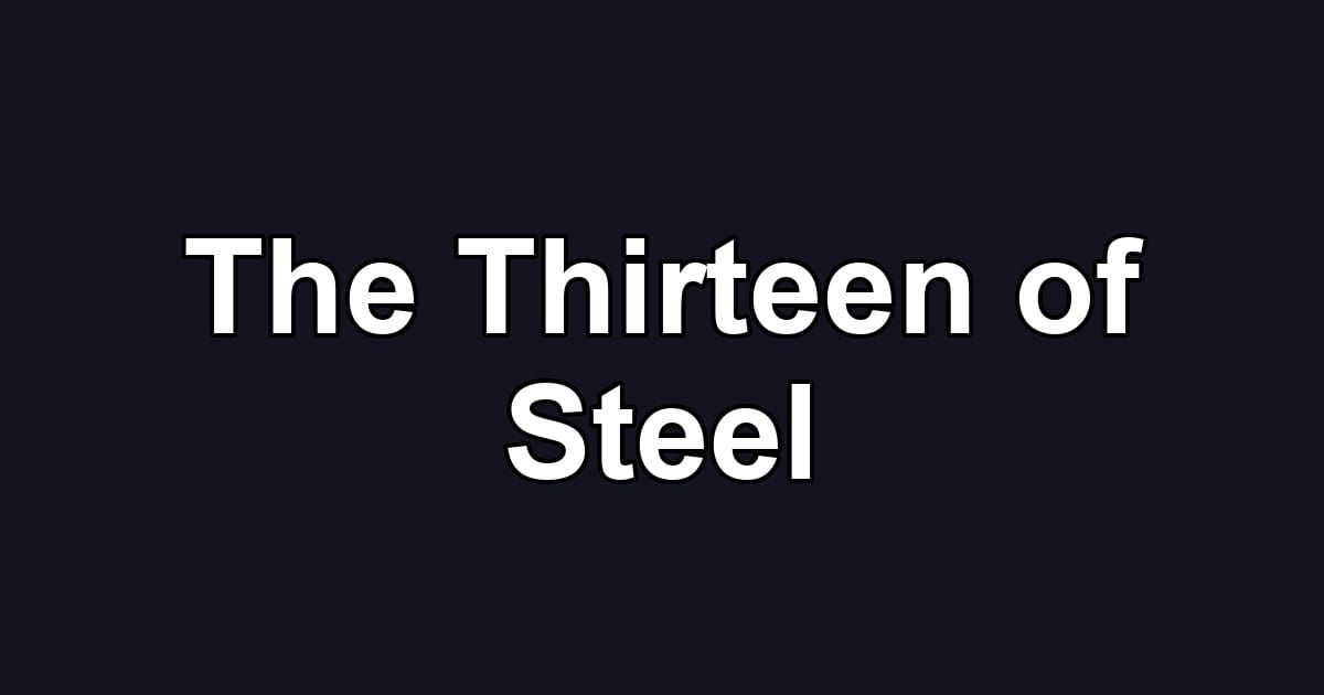 The Thirteen of Steel