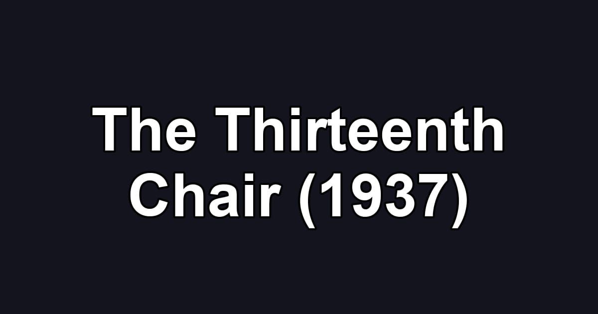 The Thirteenth Chair (1937)