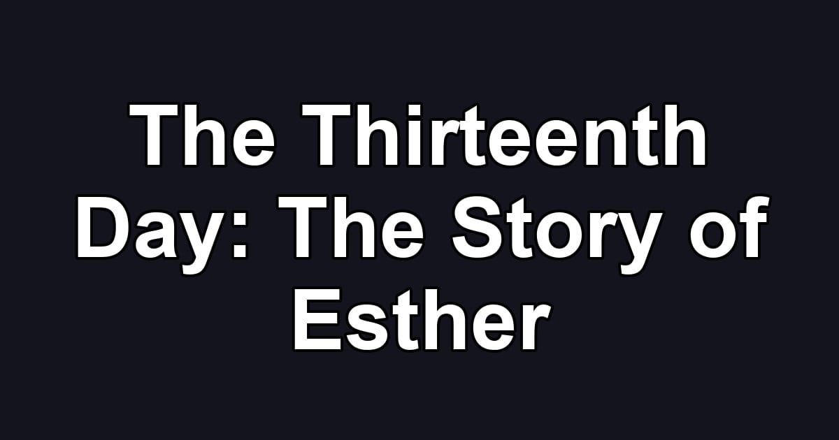 The Thirteenth Day: The Story of Esther