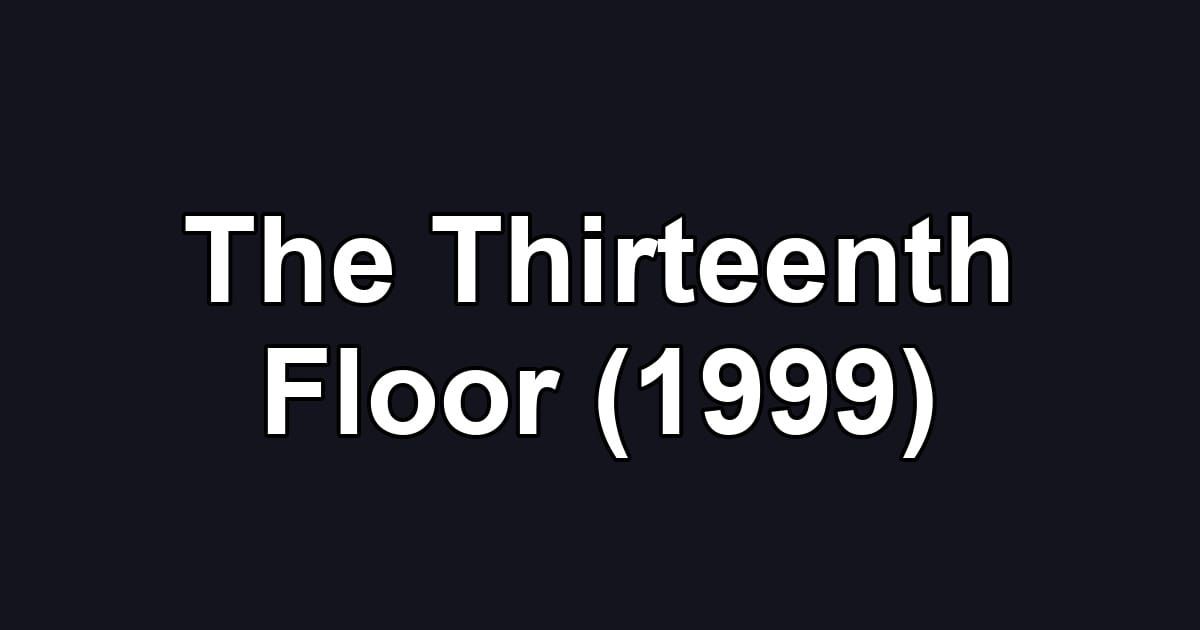 The Thirteenth Floor (1999)