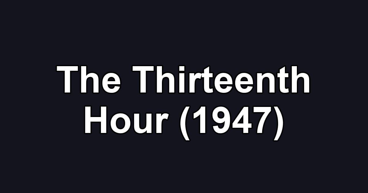 The Thirteenth Hour (1947)