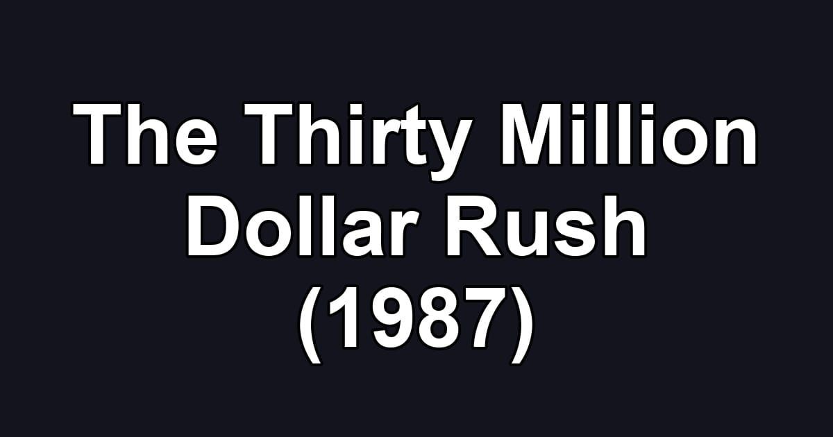 The Thirty Million Dollar Rush (1987)