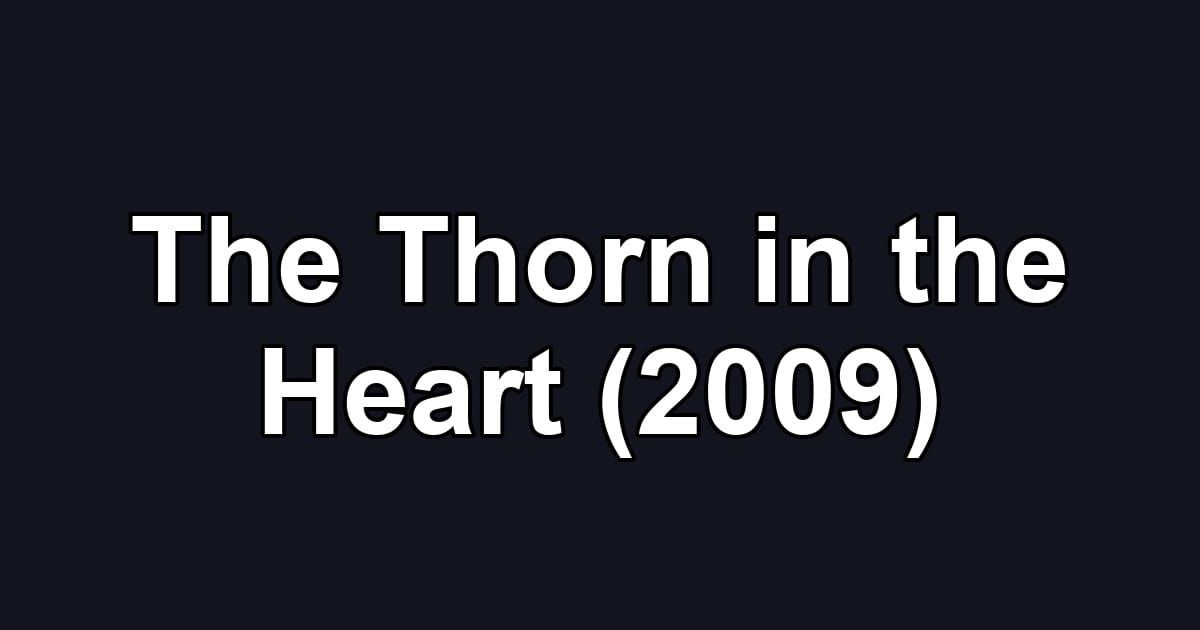 The Thorn in the Heart (2009)