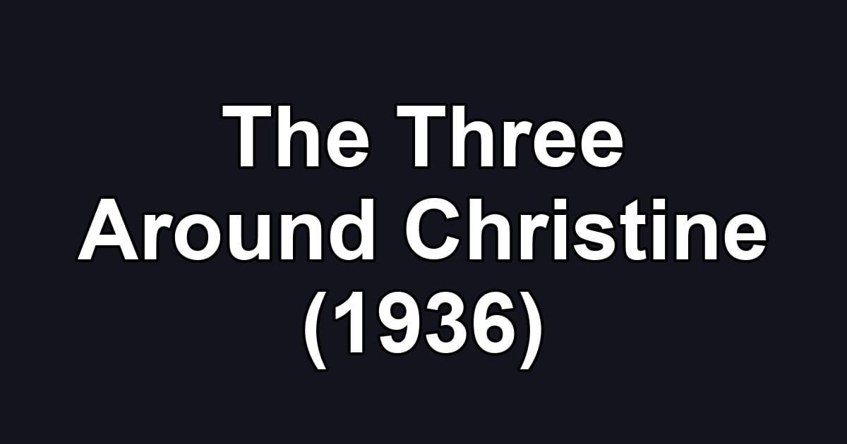 The Three Around Christine (1936)